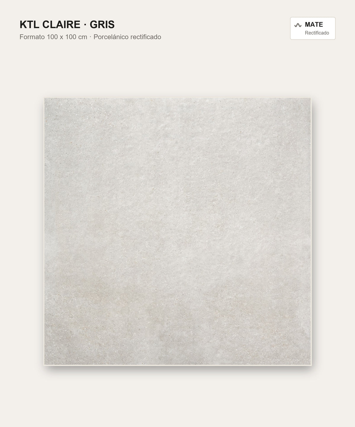 KTL Claire Gris 100 x 100 cm mate
